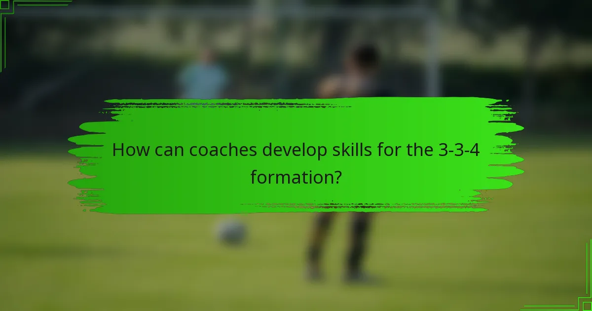 How can coaches develop skills for the 3-3-4 formation?