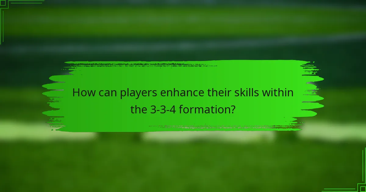 How can players enhance their skills within the 3-3-4 formation?