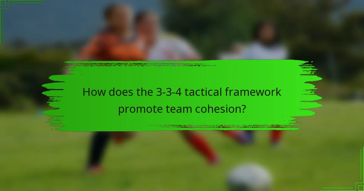 How does the 3-3-4 tactical framework promote team cohesion?