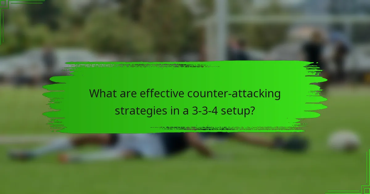 What are effective counter-attacking strategies in a 3-3-4 setup?