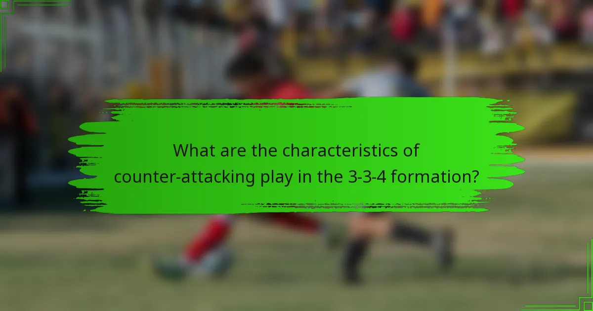 What are the characteristics of counter-attacking play in the 3-3-4 formation?