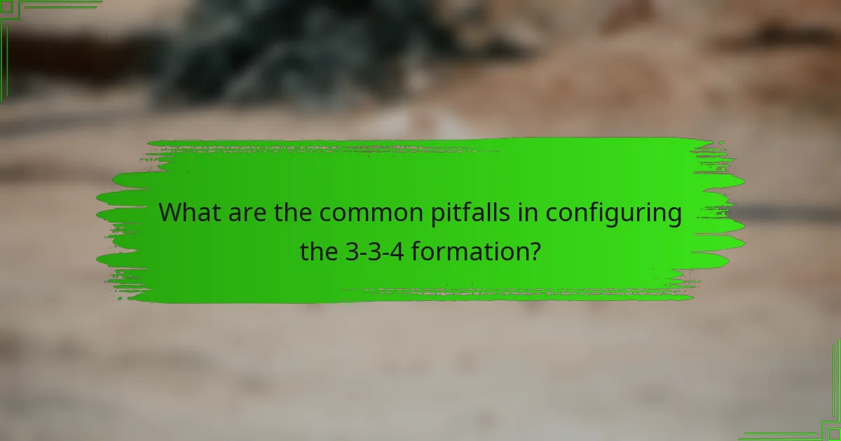 What are the common pitfalls in configuring the 3-3-4 formation?