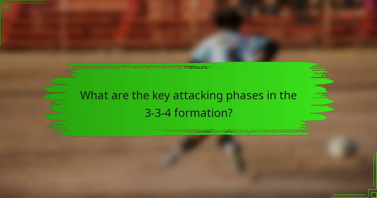 What are the key attacking phases in the 3-3-4 formation?