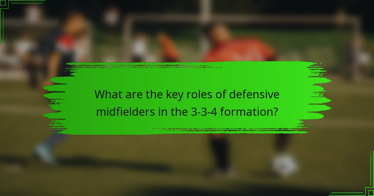What are the key roles of defensive midfielders in the 3-3-4 formation?