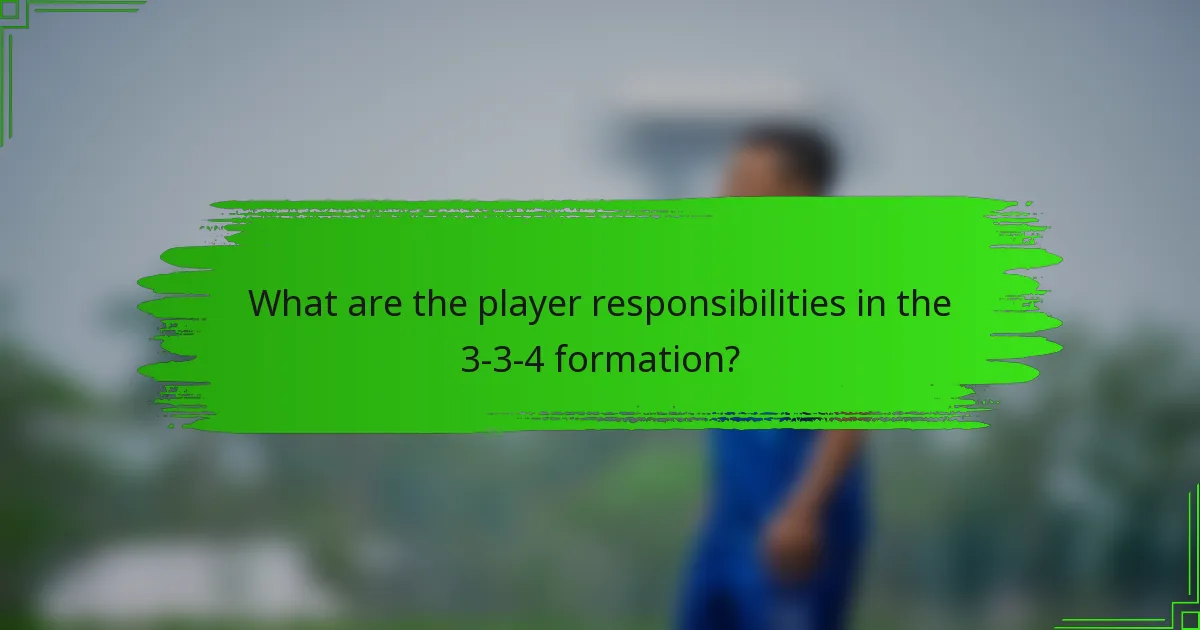 What are the player responsibilities in the 3-3-4 formation?