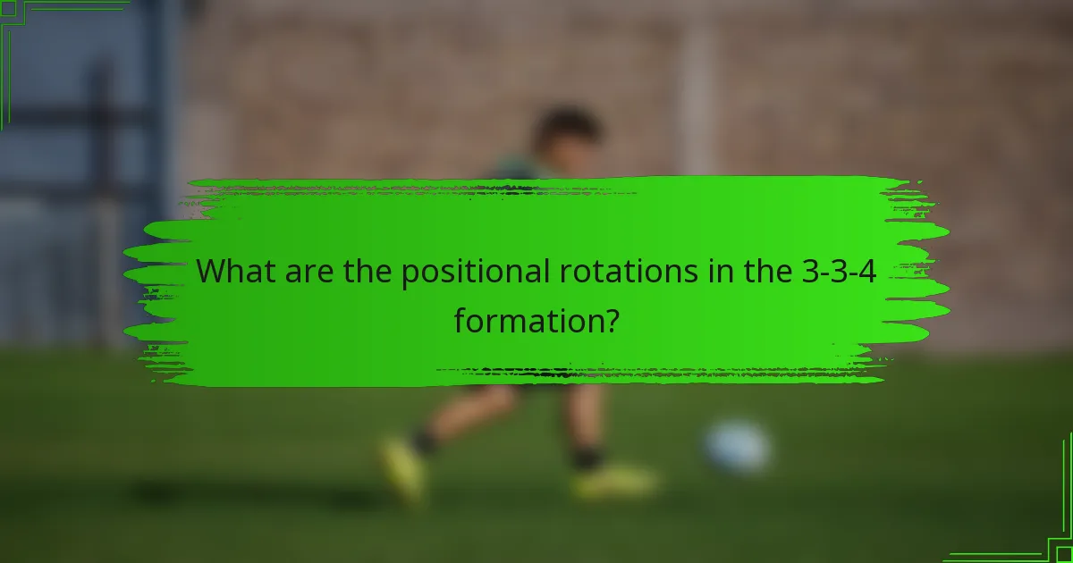 What are the positional rotations in the 3-3-4 formation?