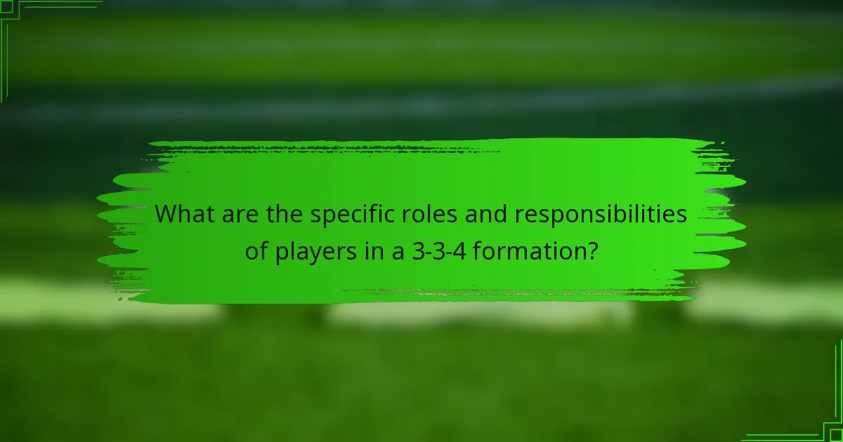 What are the specific roles and responsibilities of players in a 3-3-4 formation?