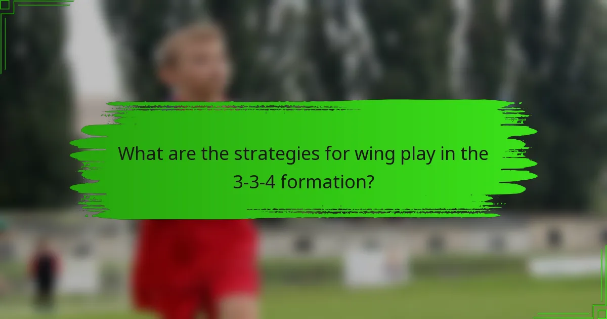 What are the strategies for wing play in the 3-3-4 formation?