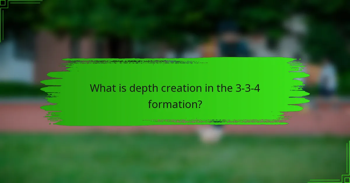 What is depth creation in the 3-3-4 formation?