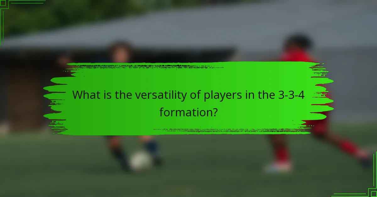 What is the versatility of players in the 3-3-4 formation?
