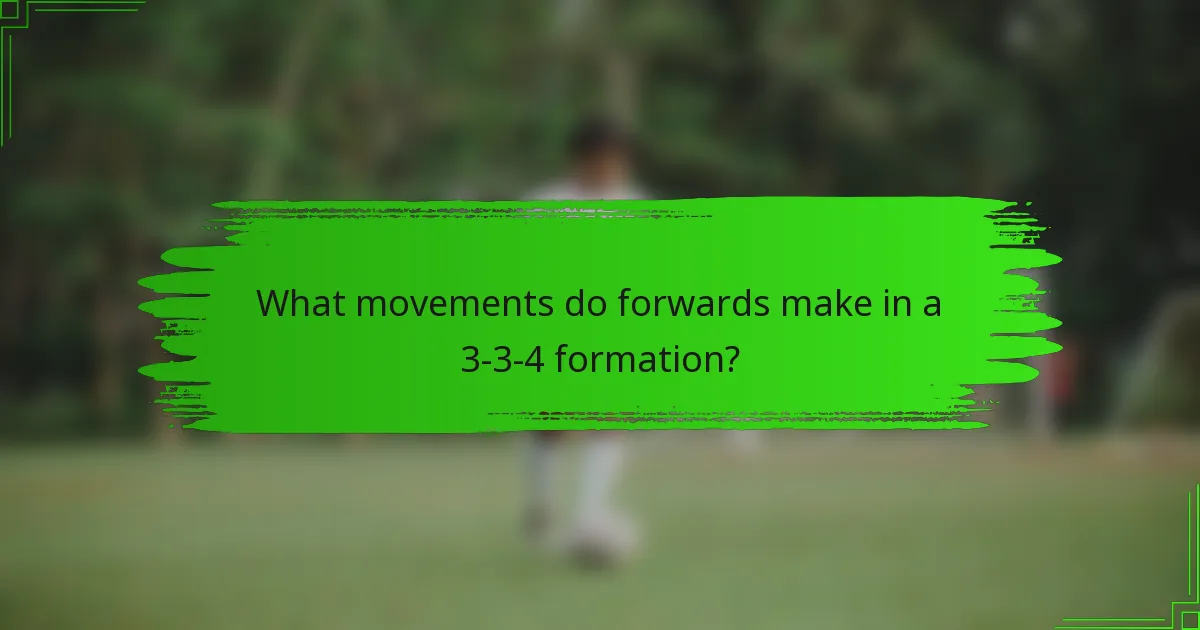 What movements do forwards make in a 3-3-4 formation?