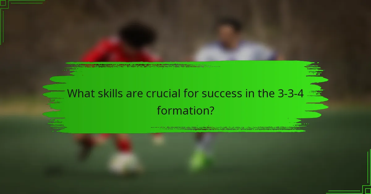 What skills are crucial for success in the 3-3-4 formation?
