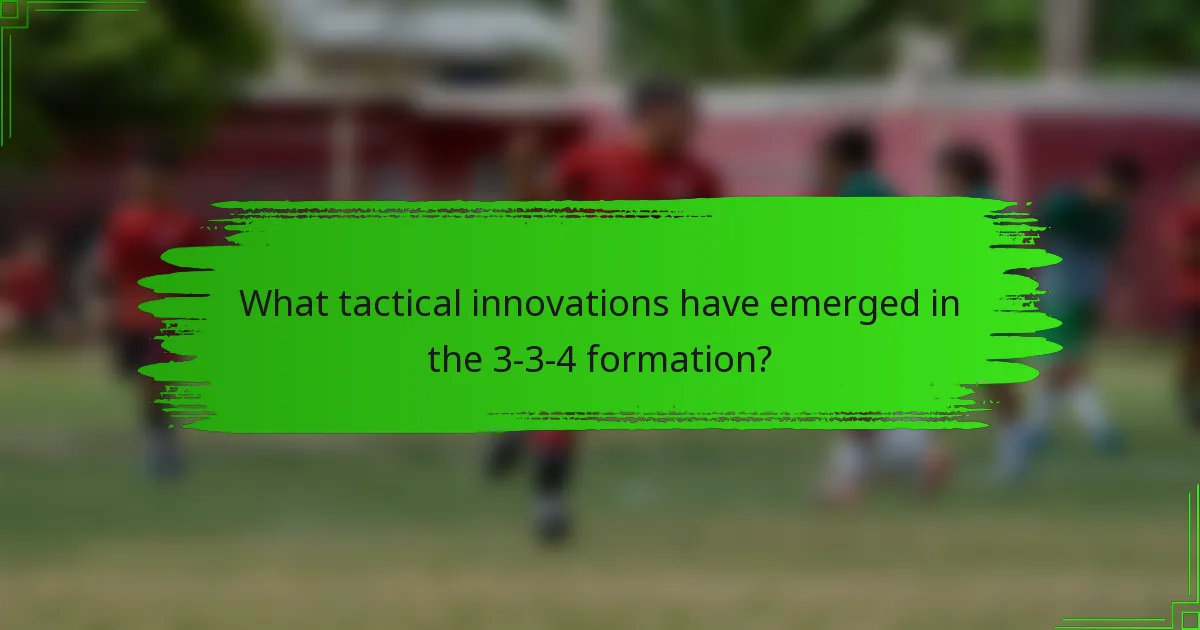 What tactical innovations have emerged in the 3-3-4 formation?